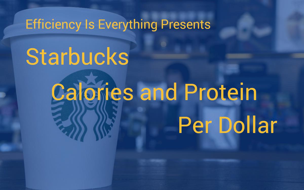  Starbucks Calories Per Dollar And Protein Per Dollar